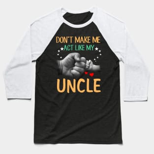 Don't Make Me Act Like My Uncle Baseball T-Shirt